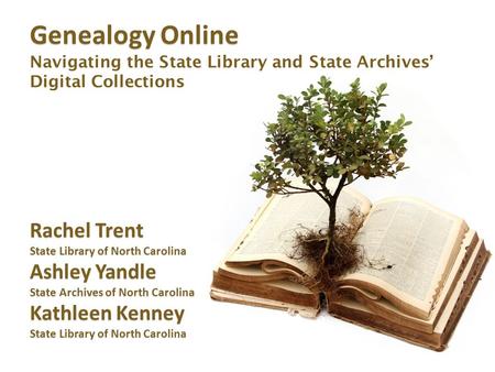 Genealogy Online Genealogy Online Navigating the State Library and State Archives’ Digital Collections Rachel Trent State Library of North Carolina Ashley.