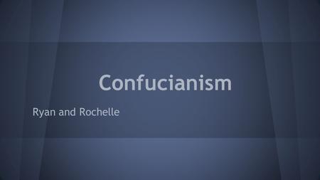 Confucianism Ryan and Rochelle. A religion in China Confucianism.