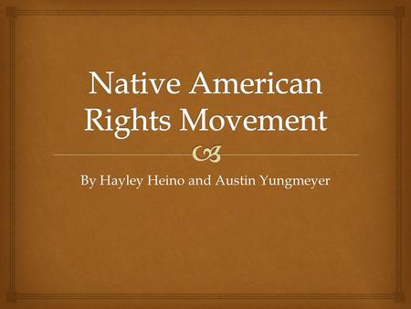 By Hayley Heino and Austin Yungmeyer.  Outline I.Native Americans rights A. Overview B. Eisenhower’s restrictions C. Violation of religious grounds II.