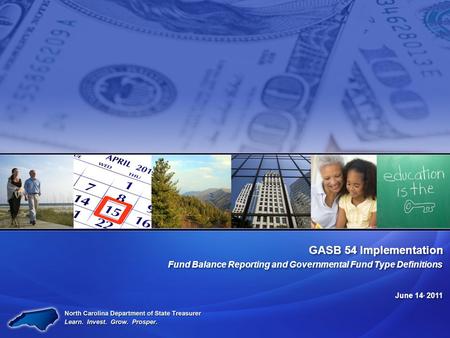 GASB 54 Implementation Fund Balance Reporting and Governmental Fund Type Definitions June 14, 2011.