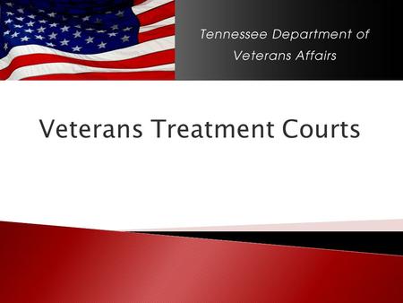 Veterans Treatment Courts. MISSION To serve Tennessee Veterans and their family members with dignity and compassion as an entrusted advocate.
