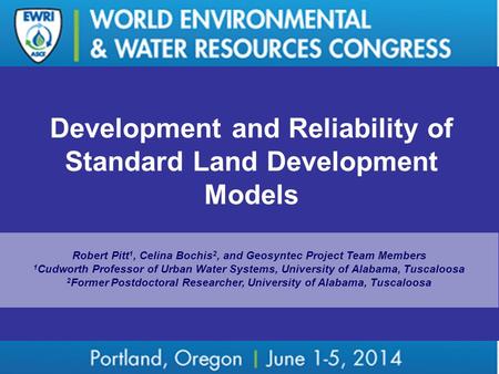 Development and Reliability of Standard Land Development Models Robert Pitt 1, Celina Bochis 2, and Geosyntec Project Team Members 1 Cudworth Professor.