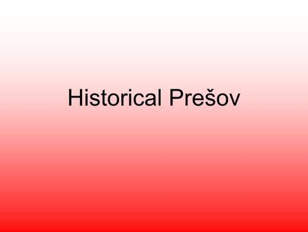 Historical Prešov. Town walls : -started in 1374 and completed in the 15th century. -the best-preserved parts are the northeastern bastion and some parts.
