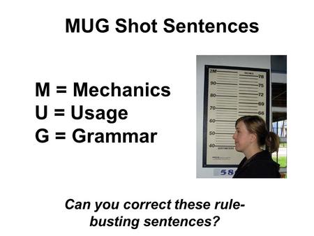 Can you correct these rule-busting sentences?