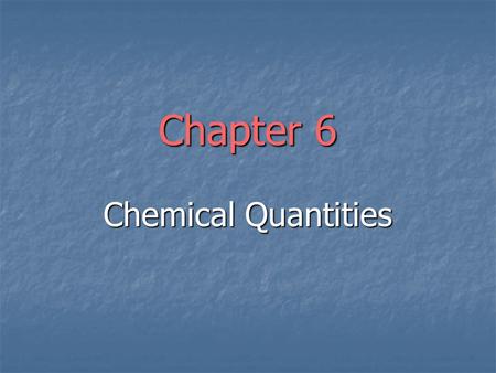 Chapter 6 Chemical Quantities. Homework Assigned Problems (odd numbers only) Assigned Problems (odd numbers only) “Questions and Problems” 6.1 to 6.53.