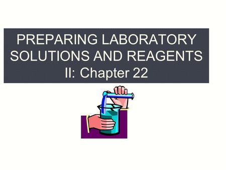 PREPARING LABORATORY SOLUTIONS AND REAGENTS II: Chapter 22.