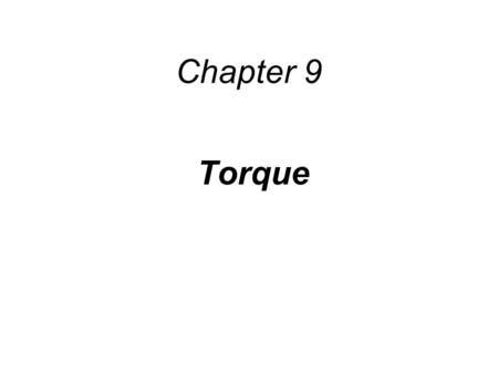 Chapter 9 Torque.