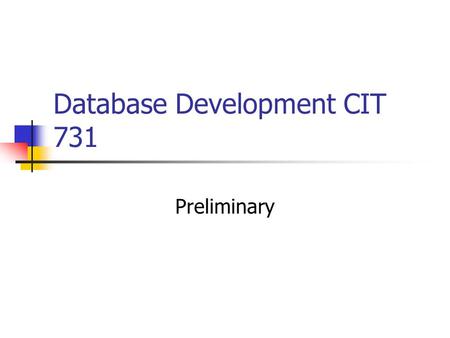 Database Development CIT 731 Preliminary. Main Objective The objective of this course is to design and construct a well-structured and secure database.