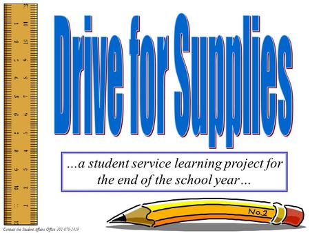 Contact the Student Affairs Office 301-670-1419 …a student service learning project for the end of the school year…