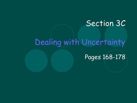 Section 3C Dealing with Uncertainty Pages 168-178.