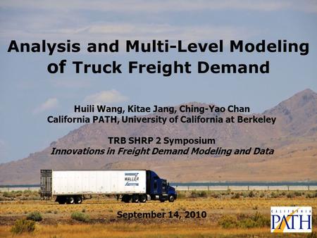 Analysis and Multi-Level Modeling of Truck Freight Demand Huili Wang, Kitae Jang, Ching-Yao Chan California PATH, University of California at Berkeley.
