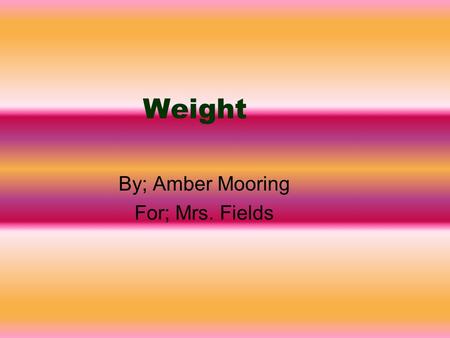 Weight By; Amber Mooring For; Mrs. Fields. What Do You Think?  Would a pocketbook weigh 2 pounds or 2 ounces.