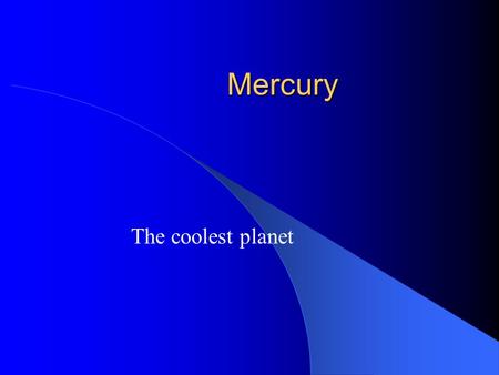 Mercury The coolest planet. How much would you weigh on Mercury? If you moved to Mercury you would not weigh as much as you do on Earth. Not because you.