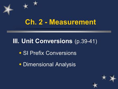 Ch. 2 - Measurement III. Unit Conversions (p.39-41)