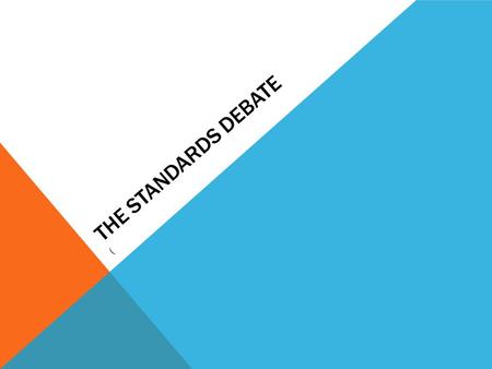 THE STANDARDS DEBATE (. BRIEF OVERVIEW OF THE STANDARDS Value: “good stuff” that is derived from the resolution. Can relate to the actor, the evaluative.