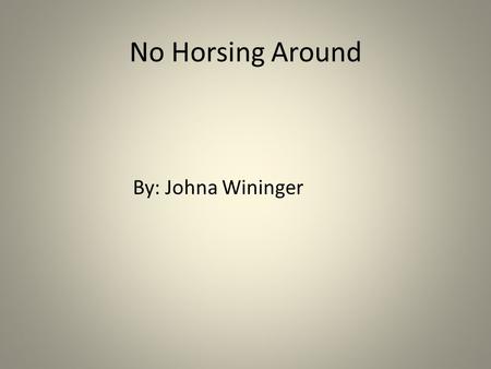 No Horsing Around By: Johna Wininger. Action Breeds There are over 100 breeds. There are 4 horses that I am going to tell you about. An American Quarter.