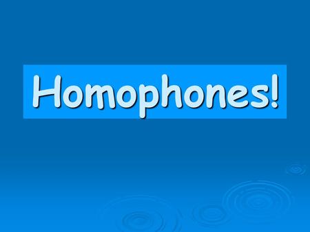 Homophones! Can you work out the homophones using these tricky clues? Two of a fruit pair pear.