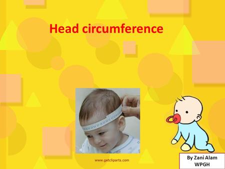 Head circumference By Zani Alam WPGH. Learning intention: interpreting growth charts.
