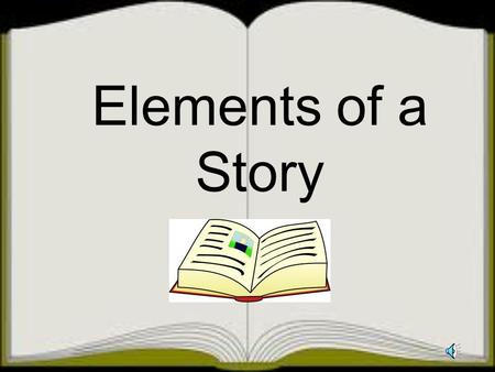 Elements of a Story Setting Details can describe: Time of day Time of year Time in History Scenery Weather Location The setting describes where an when.