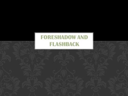 Foreshadow and Flashback