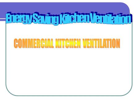 EARLIER KITCHENS PRESENT DAY KITCHEN Common misconceptions of kitchen ventilation. In a commercial kitchen the prime concern of the owners, designers,