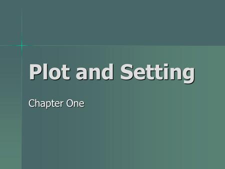 Plot and Setting Chapter One Plot and Sequence Plot: A series of related events in the story each connected to the next. Plot: A series of related events.