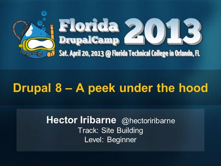 Drupal 8 – A peek under the hood Hector Track: Site Building Level: Beginner.