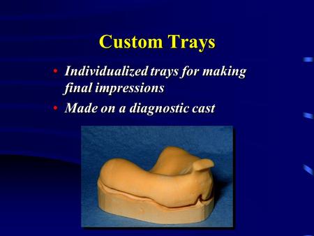 Custom Trays Individualized trays for making final impressions
