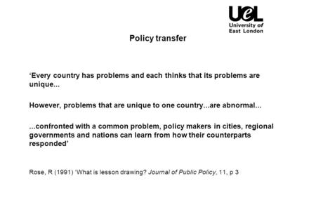 Policy transfer ‘Every country has problems and each thinks that its problems are unique... However, problems that are unique to one country...are abnormal......confronted.