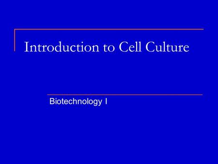 Introduction to Cell Culture Biotechnology I. Cell Culture Definition: the in vitro growth of cells isolated from multi-cellular organisms Process: Cells.