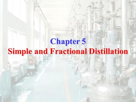Chapter 5 Simple and Fractional Distillation