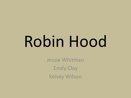 Robin Hood Jessie Whitman Emily Clay Kelsey Wilson.