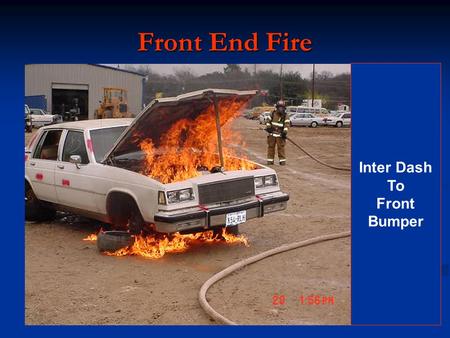 Front End Fire Inter Dash To Front Bumper. Front End Fire Dangers; 2 Gas Canisters in the A posts. 2 Knee air bags. Dual stage drivers side air bag. Dual.