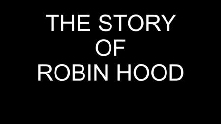 THE STORY OF ROBIN HOOD. Little John is standin g on th bridge If you want to cross the bridge, you have to fight against me!