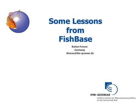 Some Lessons from FishBase Rainer Froese Germany