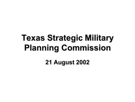 Texas Strategic Military Planning Commission 21 August 2002.