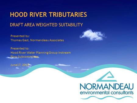 HOOD RIVER TRIBUTARIES DRAFT AREA WEIGHTED SUITABILITY Presented by: Thomas Gast, Normandeau Associates Presented to: Hood River Water Planning Group Instream.