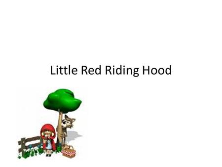 Little Red Riding Hood Exposition once upon a time there lived in a certain village a little country girl, prettiest creature who was ever seen.