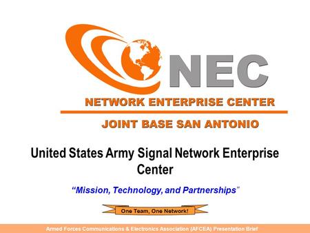 Armed Forces Communications & Electronics Association (AFCEA) Presentation Brief United States Army Signal Network Enterprise Center “Mission, Technology,