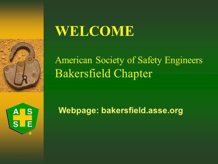 WELCOME American Society of Safety Engineers Bakersfield Chapter