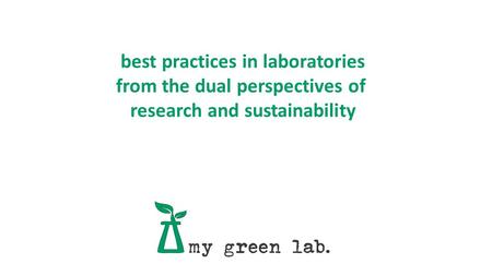 Best practices in laboratories from the dual perspectives of research and sustainability.