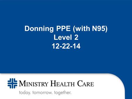 Donning PPE (with N95) Level 2 12-22-14. The emerging EBOLA preparedness is new for our nation and our organizations. Information changes rapidly, sometimes.