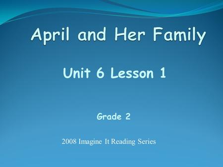 Unit 6 Lesson 1 Grade 2 2008 Imagine It Reading Series.