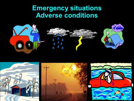 Emergency situations Adverse conditions What are some problems associated with sun glare? Everything is harder to see. STOP and THINK What effect would.