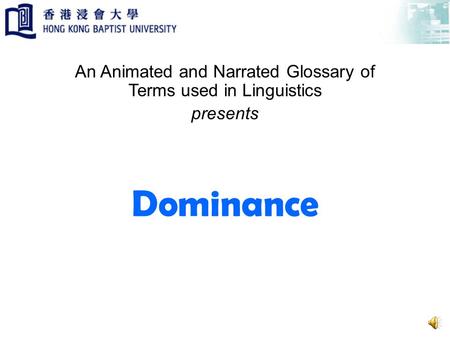 Dominance An Animated and Narrated Glossary of Terms used in Linguistics presents.