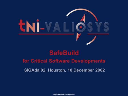 SafeBuild for Critical Software Developments SIGAda’02, Houston, 10 December 2002.