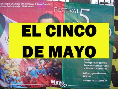 EL CINCO DE MAYO. Because of wanting to expand his empire, Napoleon III (grandson of Napoleon Bonaparte), of France, decided to conquer Mexico. He brought.