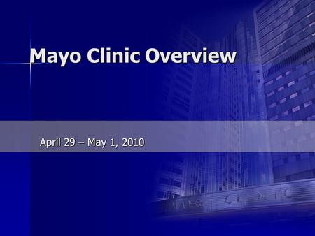 International Society of Orthopedic Centers Mayo Clinic Overview April 29 – May 1, 2010.