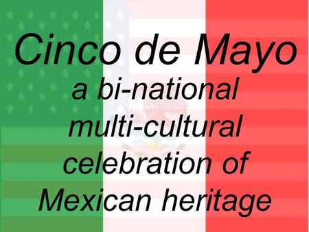 a bi-national multi-cultural celebration of Mexican heritage
