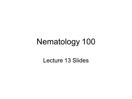 Nematology 100 Lecture 13 Slides.